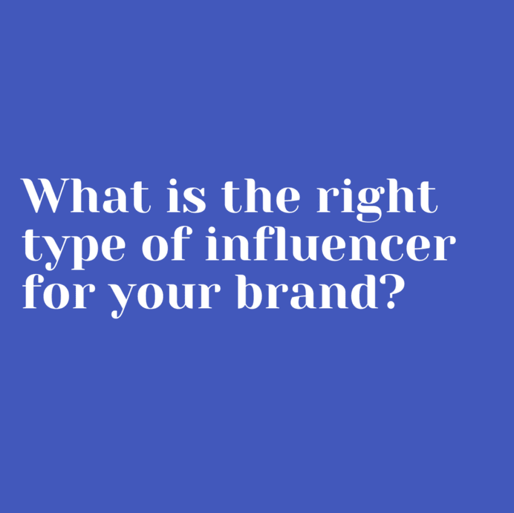 What is the right type of influencer for your brand?