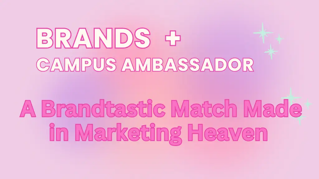 Pairing brands with campus ambassadors is a ‘Brandtastic Match Made in Marketing Heaven!